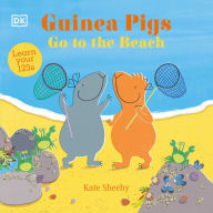 Title: Guinea Pigs Go to the Beach: Learn Your 123s, Author: Kate Sheehy