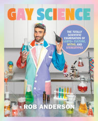 Title: Gay Science: The Totally Scientific Examination of LGBTQ+ Culture, Myths, and Stereotypes, Author: Rob Anderson
