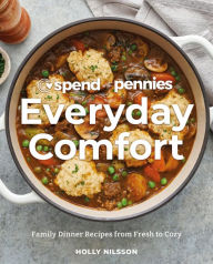 Spend with Pennies Everyday Comfort: Family Dinner Recipes from Fresh to Cozy: A Cookbook