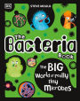 The Bacteria Book: Gross Germs, Vile Viruses and Funky Fungi