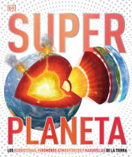 Title: Super Planeta (Super Earth Encyclopedia): Los ecosistemas, fenómenos atmosféricos y maravillas de la Tierra, Author: DK