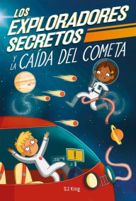 Title: Los Exploradores Secretos y la caída del cometa (Secret Explorers Comet Collision), Author: SJ King