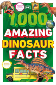 Title: 1,000 Amazing Dinosaurs Facts: Unbelievable Facts About Dinosaurs, Author: DK