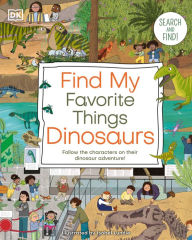 Title: Find My Favorite Things Dinosaurs: Search and Find! Follow the Characters on Their Dinosaur Adventure!, Author: DK