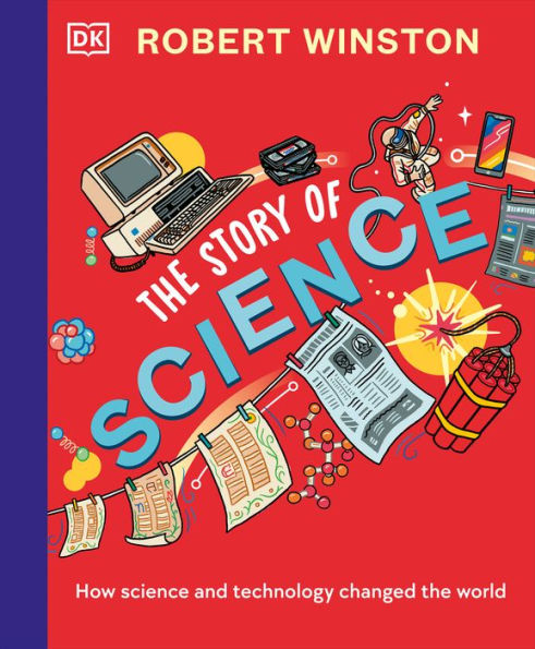 Robert Winston: The Story of Science: How Science and Technology Changed the World