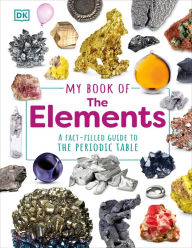 Title: My Book of the Elements: A Fact-Filled Guide to the Periodic Table, Author: Adrian Dingle