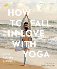 Title: How to Fall in Love with Yoga: Move. Breathe. Connect., Author: Sarvesh Shashi