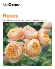 Title: Grow Roses: Essential Know-how and Expert Advice for Gardening Success, Author: Philip Clayton