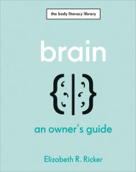 Title: Brain: An Owner's Guide, Author: Elizabeth R. Ricker