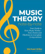 Music Theory Note by Note: Your Guide to How Music Works-From Notes and Rhythms to Complete Compositions