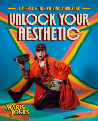 Title: Unlock Your Aesthetic: A Visual Guide to Find Your Vibe, Author: Maris Jones