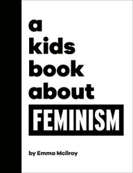 Title: A Kids Book About Feminism, Author: Emma Mcilroy