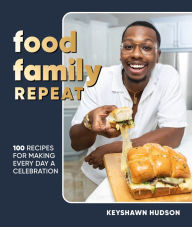 Title: Food Family Repeat: Recipes for Making Every Day a Celebration: A Cookbook, Author: Keyshawn Hudson