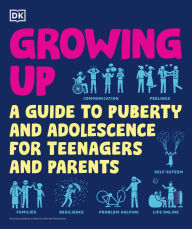 Title: Growing Up: A Teenager's and Parent's Guide to Puberty and Adolescence, Author: DK