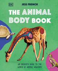 Title: The Animal Body Book: An Insider's Guide to the World of Animal Anatomy, Author: Jess French