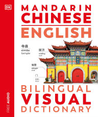 Title: Mandarin Chinese - English Bilingual Visual Dictionary, Author: DK