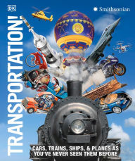 Title: Transportation!: Cars, Trains, Ships and Planes as You've Never Seen Them Before, Author: DK