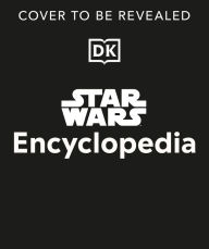 Title: Star Wars Encyclopedia: The Definitive Guide to the Star Wars Galaxy, Author: Dan Brooks