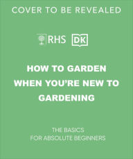 Title: Beginner Gardening Step by Step: A Visual Guide to Yard and Garden Basics, Author: DK