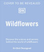 Wildflowers: Discover the Science and Secrets Behind the World of Wildflowers