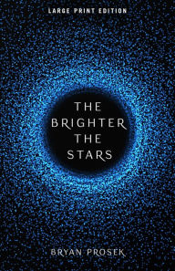 Title: The Brighter the Stars (Large Print Edition), Author: Bryan Prosek