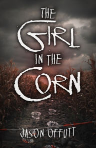 Title: The Girl in the Corn, Author: Jason Offutt