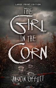 Title: The Girl in the Corn (Large Print Edition), Author: Jason Offutt