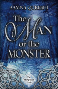 Title: The Man or the Monster, Author: Aamna Qureshi
