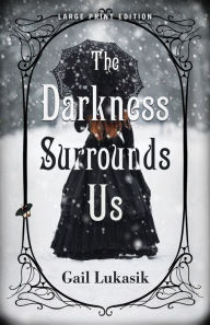 Title: The Darkness Surrounds Us (Large Print Edition), Author: Gail Lukasik
