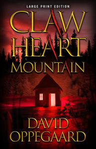 Title: Claw Heart Mountain (Large Print Edition), Author: David Oppegaard