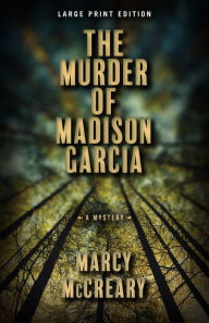 Title: The Murder of Madison Garcia (Large Print Edition), Author: Marcy McCreary