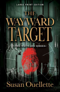Title: The Wayward Target (Large Print Edition), Author: Susan Ouellette