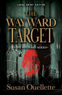 The Wayward Target (Large Print Edition)