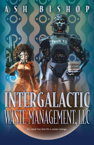 Title: Intergalactic Waste Management, LLC, Author: Ash Bishop