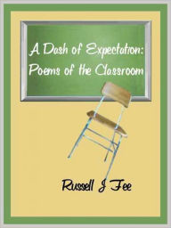A Dash of Expectation: Poems of the Classroom