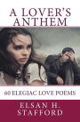 A Lover's Anthem: 60 Elegiac Love Poems
