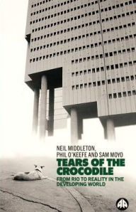 Title: Tears of the Crocodile: From Rio to Reality in the Developing World, Author: Neil Middleton