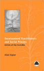 Development Practitioners and Social Process: Artists of the Invisible