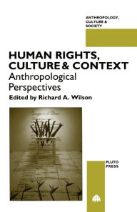 Title: Human Rights, Culture and Context: Anthropological Perspectives / Edition 1, Author: Richard A. Wilson
