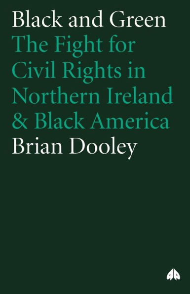 Black and Green: The Fight For Civil Rights in Northern Ireland & Black America / Edition 1