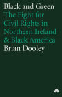 Black and Green: The Fight For Civil Rights in Northern Ireland & Black America / Edition 1