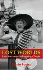 Lost Worlds: Latin America and the Imagining of the West