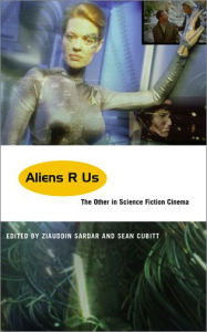 Title: Aliens R Us: The Other in Science Fiction Cinema, Author: Ziauddin Sardar
