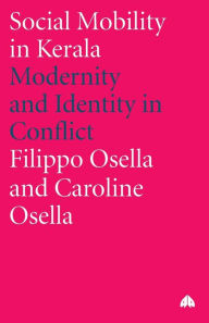 Title: Social Mobility in Kerala: Modernity and Identity in Conflict, Author: Filippo Osella