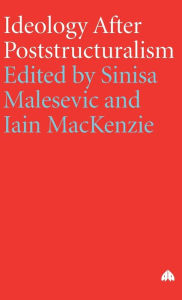 Title: Ideology After Poststructuralism, Author: Sinisa Malesevic