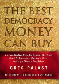 Best Democracy Money Can Buy: An Investigative Reporter Exposes the Truth about Globalization, Corporate Cons, and High Finance Fraudsters / Edition 1