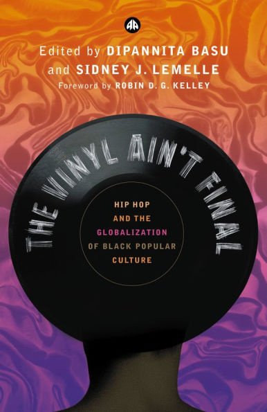 The Vinyl Ain't Final: Hip Hop and the Globalization of Black Popular Culture