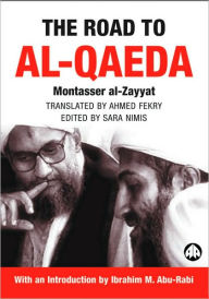 Title: The Road to Al-Qaeda: The Story of Bin Laden's Right-Hand Man, Author: Montasser Al-Zayyat