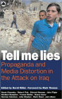 Tell Me Lies: Propaganda and Media Distortion in the Attack on Iraq