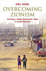 Overcoming Zionism: Creating a Single Democratic State in Israel/Palestine